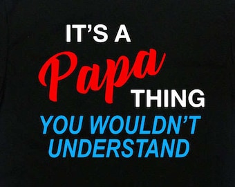 Papa T Shirt Grandpa Gift Ideas For Him Fathers Day Shirt Grandfather Gift For Men It's a Papa Thing You Wouldn't Understand - SA788