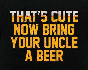 Funny Uncle Shirt Beer T Shirt Uncle Gift Idea New Uncle Best Uncle Beer Lover Funcle That's Cute Now Bring Your Uncle A Beer Mens Tee-SA867