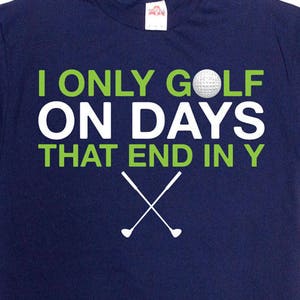 Funny Golf Shirt Golf Gifts For Men Dad Gift Ideas Golfing T Shirt Fathers Day TShirt I Only Golf On Days That End In Y Mens Tee - SA804