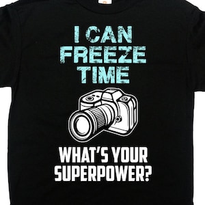 Photography Shirt Camera TShirt Gifts For Photographer T Shirt Funny T-Shirt Profession Occupation I Can Freeze Time Mens Ladies Tee - SA723