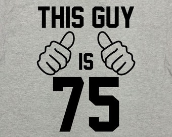 75th Birthday T Shirt Bday Gift Ideas For Him Custom Age B Day Present For Men Personalizable TShirt This Guy Is 75 Years Old Tee - SA1572