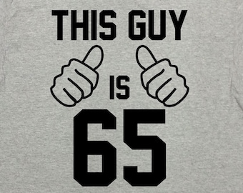 65th Birthday Gifts For Grandpa T Shirt Funny Bday Shirt Custom Age Dad Birthday Present For Men This Guy Is 65 Years Old Tee - SA1570