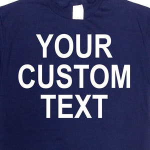 Custom Text Shirt Personalized T Shirt Your Text Here Custom Print Personalizable Tee Customizable Gift Customized Clothing