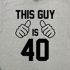 40th Birthday Gift Idea For Men Custom Age Bday Present For Him Personalized T Shirt Funny Birthday TShirt B Day This Guy Is 40 - SA1565