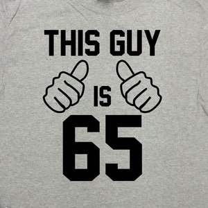 65th Birthday Gifts For Grandpa T Shirt Funny Bday Shirt Custom Age Dad Birthday Present For Men This Guy Is 65 Years Old Tee - SA1570