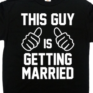 Groom Tee Shirt Bachelor T Shirt Fiance Gift Future Husband Groom Present Wedding Party TShirt Stag Party This Guy Is Getting Married-SA1603 image 1