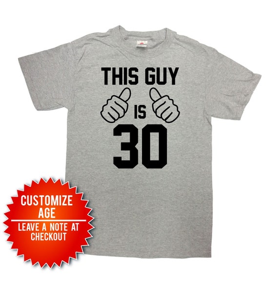 30th Birthday TShirt Bday Present For Men Custom Age Personalized T Shirt B Day Gift Idea For Him Funny Birthday Tee This Guy Is 30 - SA1563