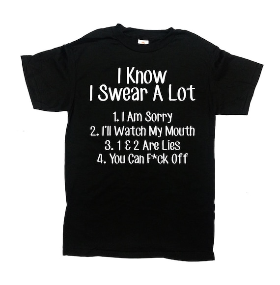Sarcastic Shirt Swearing T Shirt Rude Shirt Swearing Gift Inappropriate TShirt Offensive I Know I Swear A Lot Mens Ladies Tee - SA1221