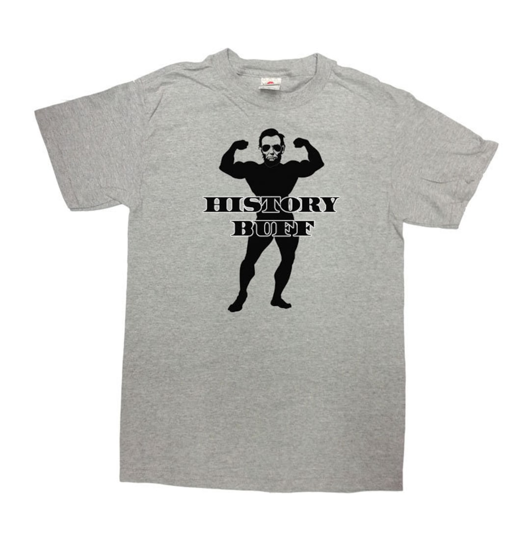 Funny History Buff Shirt History Teacher Gift Professor Shirt History