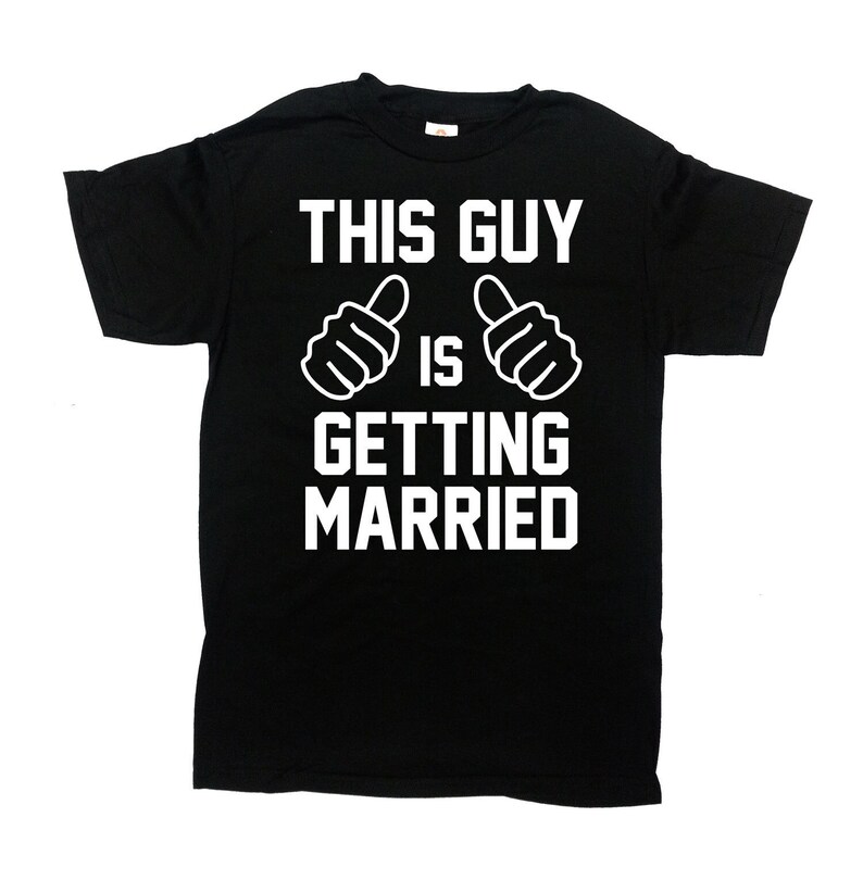 Groom Tee Shirt Bachelor T Shirt Fiance Gift Future Husband Groom Present Wedding Party TShirt Stag Party This Guy Is Getting Married-SA1603 image 1