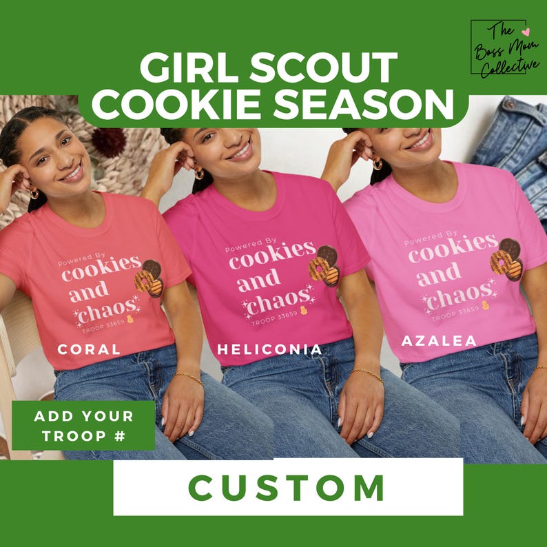 May include: Three women wearing pink, coral, and light pink t-shirts with the text "Powered by cookies and chaos" and a cookie graphic. The text "TROOP" and a number are below the graphic. The text "CORAL", "HELICONIA", and "AZALEA" are below the shirts. The text "ADD YOUR TROOP #" is below the shirts. The text "CUSTOM" is at the bottom of the image.