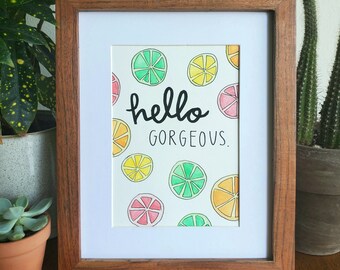 Hello Gorgeous // HANDMADE TO ORDER // Citrus Watercolor + Modern Calligraphy + Hand Lettering // 5x7
