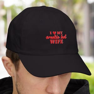 I Love My Smokin’ Hot Wife Embroidered Hat, Funny Husband Dad Cap, Valentine’s Day Gift for Him, Anniversary Cap from Wife