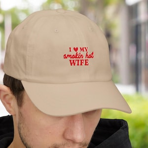 I Love My Smokin’ Hot Wife Embroidered Hat, Funny Husband Dad Cap, Valentine’s Day Gift for Him, Anniversary Cap from Wife