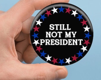 Anti Trump Button Pin, Still Not My President Badge, Feminist Protest Pin, Political Activist Button, Liberal Resistance Political Pin