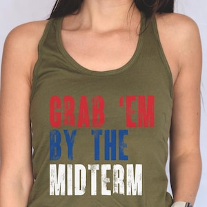 Grab &#39;Em By The Midterms Tank Top, Anti Trump Workout Shirt, FDT Gym Tee, Liberal Political Muscle Shirt, Feminist Protest Top Gift