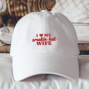 I Love My Smokin’ Hot Wife Embroidered Hat, Funny Husband Dad Cap, Valentine’s Day Gift for Him, Anniversary Cap from Wife