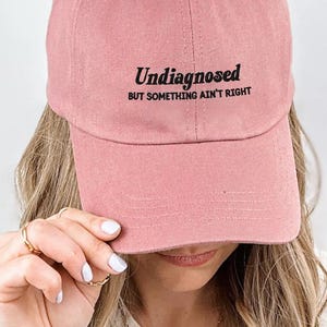 Undiagnosed But Something Ain&#39;t Right Embroidered Hat, Funny Mental Health Humor Cap, Sarcastic Anxiety Quote Dad Hat, Snarky Statement Hat
