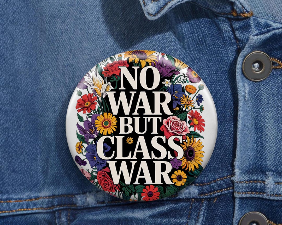 Floral Peace Movement Button Pin, No War but Class War Anti War Protest ...