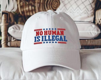 No Human Is Illegal Embroidered Hat, Immigrant Rights Cap, Social Justice Activist Hat, Equality Statement Cap, Progressive Protest Hat
