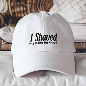I Shaved My Balls Hat, Rude Funny Embroidered Cap, Inappropriate Gag Gift Hat, Offensive Humor Dad Cap, Retro Meme Unfiltered Baseball Hat