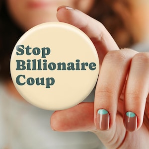 Stop Billionaire Coup Button Pin, Anti-Oligarchy Protest Pin, Workers' Rights Badge, Political Activist Button, Resist Corporate Greed Pin