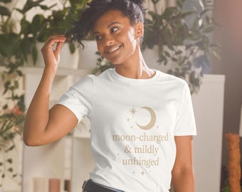Moon-Charged & Mildly Unhinged Shirt | Funny Spiritual Graphic Tee | Celestial Sarcastic Quote