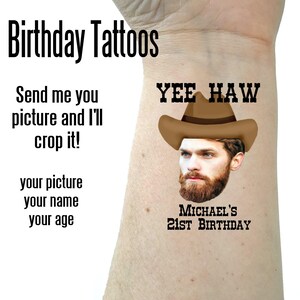 May include: Custom temporary tattoo featuring a brown cowboy hat graphic above a person's face with a beard. Text reads: Birthday Tattoos, Send me you picture and I'll crop it!, your picture, your name, your age, YEE HAW, and MICHAEL'S 21ST BIRTHDAY.