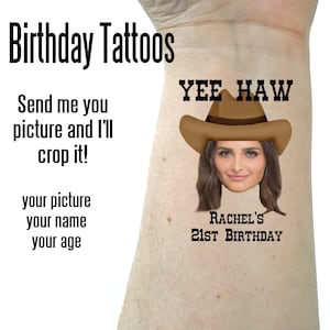 May include: A temporary tattoo featuring a brown cowboy hat atop a person's face, with the text YEE HAW, RACHEL'S 21ST BIRTHDAY, BIRTHDAY TATTOOS, Send me you picture and I'll crop it!, your picture, your name, your age printed in black.
