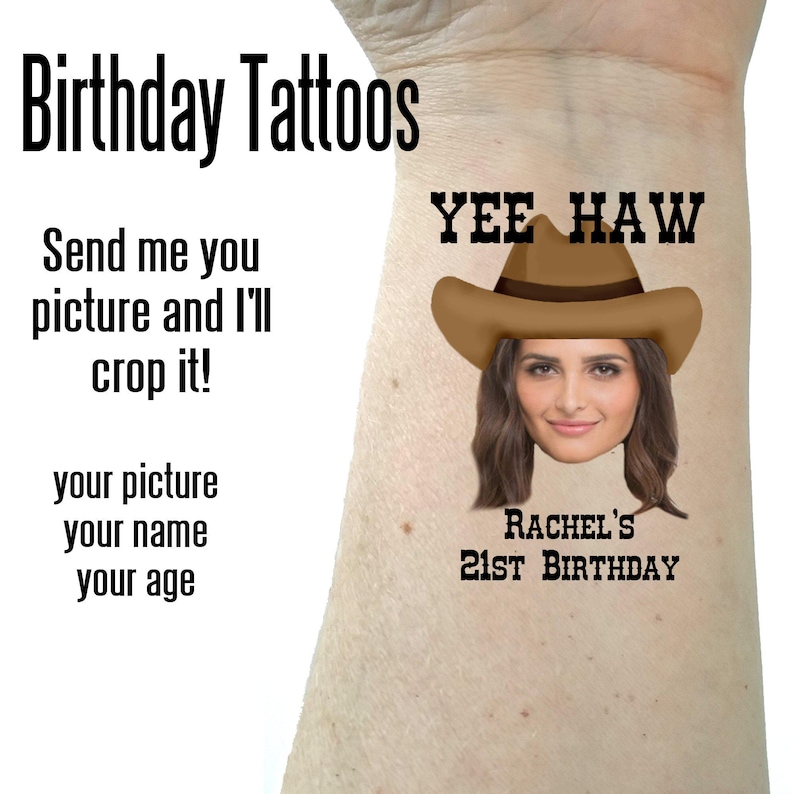May include: A temporary tattoo featuring a brown cowboy hat atop a person's face, with the text YEE HAW, RACHEL'S 21ST BIRTHDAY, BIRTHDAY TATTOOS, Send me you picture and I'll crop it!, your picture, your name, your age printed in black.