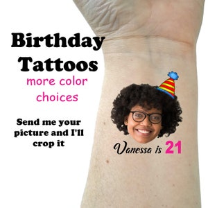 May include: A temporary tattoo featuring a person's face with the text "Vanessa is 21". The person is wearing a party hat and smiling. The text "Birthday Tattoos more color choices Send me your picture and I'll crop it" is also visible.
