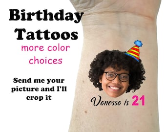 May include: A temporary tattoo with a person's face and the text "Vanessa is 21". The person is wearing a party hat and smiling. The text "Birthday Tattoos more color choices Send me your picture and I'll crop it" is also visible.