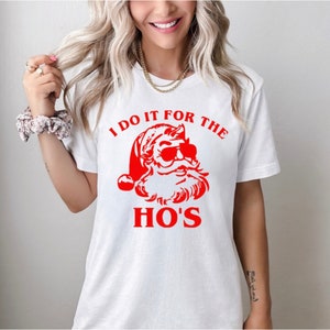 I Do It For The Ho&#39;s Santa T-Shirt, Funny Christmas Tee, Ugly Sweater Party Shirt, Vintage Santa Shirt, The Ho&#39;s Santa Shirt, Holiday Tees