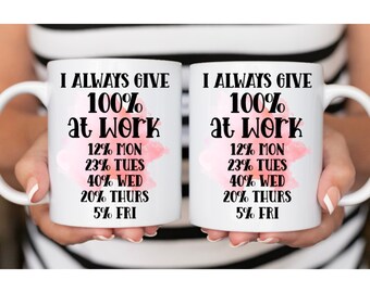 I Always Give 100% At Work Mug, 15 Oz 11 Oz Coffee Mug, Coworker Office Gift Mug, Sassy Mug, Coworker Gag Gift, Funny Office Mug