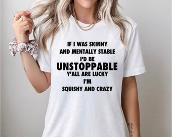 Als ik mager en mentaal stabiel T-shirt was, grappig T-shirt voor vrouwen, sarcastisch shirt, grappig shirt voor haar, cadeau voor vrouwen, cadeau-t-shirt