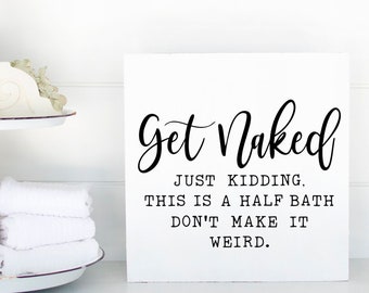 Get Naked Just Kidding Bathroom Sign | Funny Bathroom Sign| Bathroom Decor| Funny Home Decor| Bathroom Wall Decor|Farmhouse Bathroom Sign