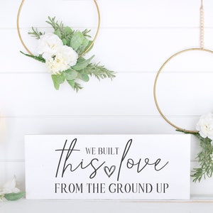 We Built This Love From The Ground Up Sign | Wood Sign | From The Ground Up Lyrics | Anniversary Gift | Wedding Sign | Wood Sign Home Decor