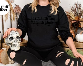 Just a Little Ray of Pitch Black Sweatshirt | 3D Puff Vinyl Gothic Crewneck | | Dark Humor Fall Shirt | Spooky Season