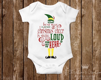 The Best Way To Spread Christmas Cheer Is Singing Loud For All To Hear | Elf Quote Baby Romper| Elf Baby Shirt | Christmas Cheer Baby Romper