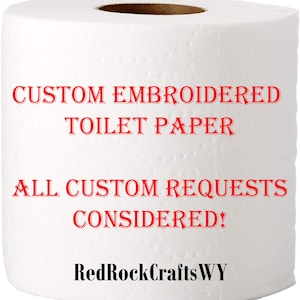 Custom Embroidered Toilet Paper, Add your Custom Wording, Gag gift, Custom Roll, Novelty