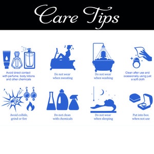 May include: Care tips for jewellery. Avoid direct contact with perfume, body lotions, and chemicals. Do not wear jewellery while sweating, washing, or sleeping. Clean jewellery after use with a soft cloth. Put jewellery in a box when not in use.