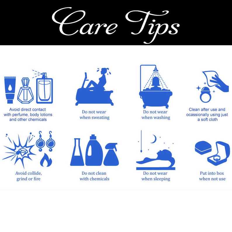May include: Care tips for jewellery. Avoid direct contact with perfume, body lotions, and chemicals. Do not wear jewellery while sweating, washing, or sleeping. Clean jewellery after use with a soft cloth. Put jewellery in a box when not in use.