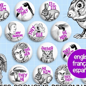 May include: A collection of custom pronoun pins featuring various designs, including animals, flowers, and geometric shapes. The pins are made to order and can be personalized with your choice of pronouns and background. The text on the pins reads "Custom Pronoun Pins", "Made to order with your pronouns + choice of background", "English, Fran&ccedil;ais, Espa&ntilde;ol", "Badges Pronoms Personnalis&eacute;s", "Xe/Xem", "It/Its", "They/Them", "She/They", "They/Elle", "She/Her", "He/Him", "Any Pronouns", "They/Them", "She/Her", "He/Him", "They/He", "Fa&eacute;/Faer".