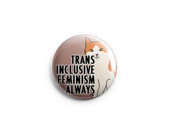 Trans-Inclusive Feminism Always, feminist button, activist badge, feminist pin