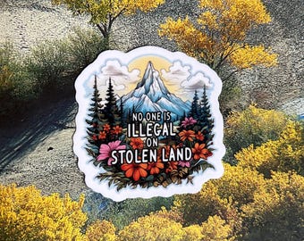 No one is illegal on stolen land sticker
