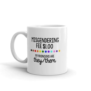 Pronoun mug, they them pronouns, misgendered, misgendering fine, non binary