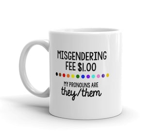Pronoun mug, they them pronouns, misgendered, misgendering fine, non binary