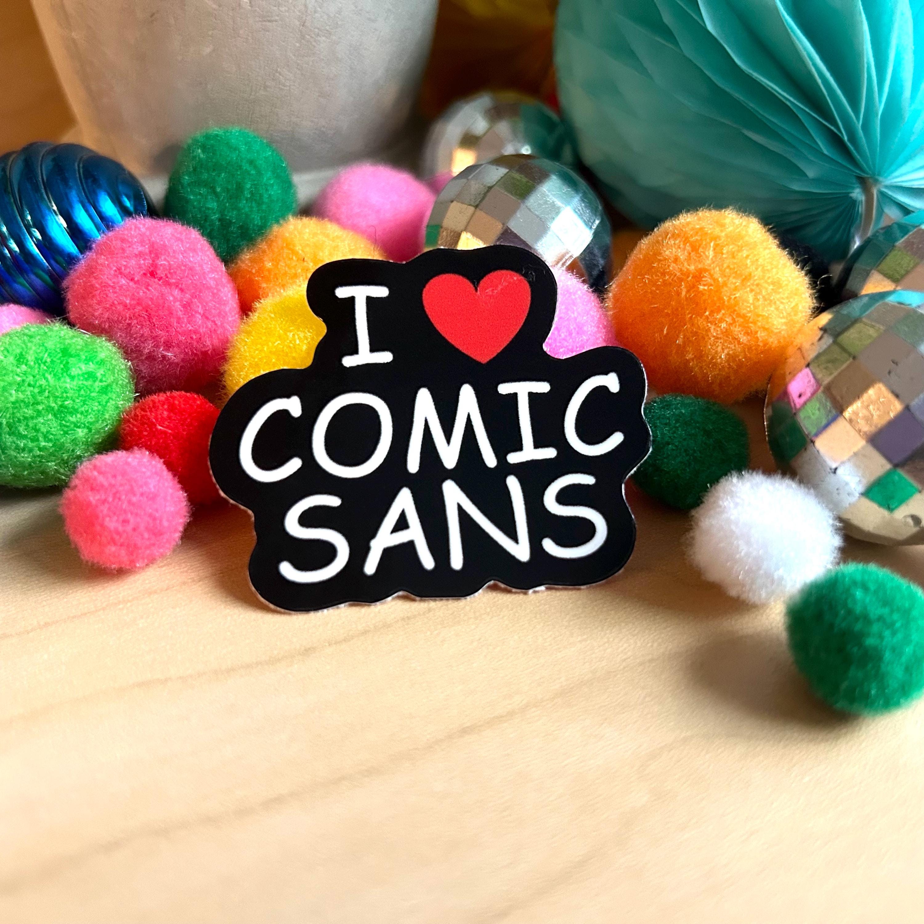 Comic sans sticker, font appreciation sticker, waterproof, dishwasher safe sticker