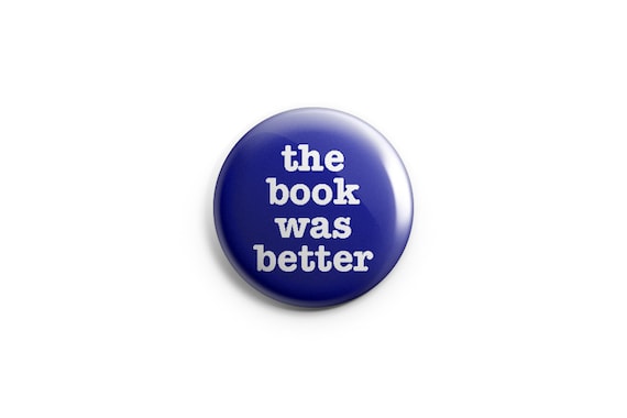 LIBRARY THE BOOK WAS BETTER FUNNY BADGE BUTTON PIN Size is 1inch//25mm diameter
