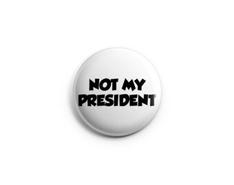 NOT my President, Donald Trump, Antifa, Pinback Button, Human Rights Button, Refugee Support Badge, Homophobia pinback, Anti-Racism